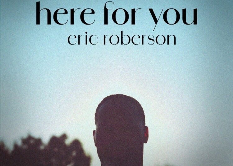 Eric Roberson Releases New Song, “Here For You”